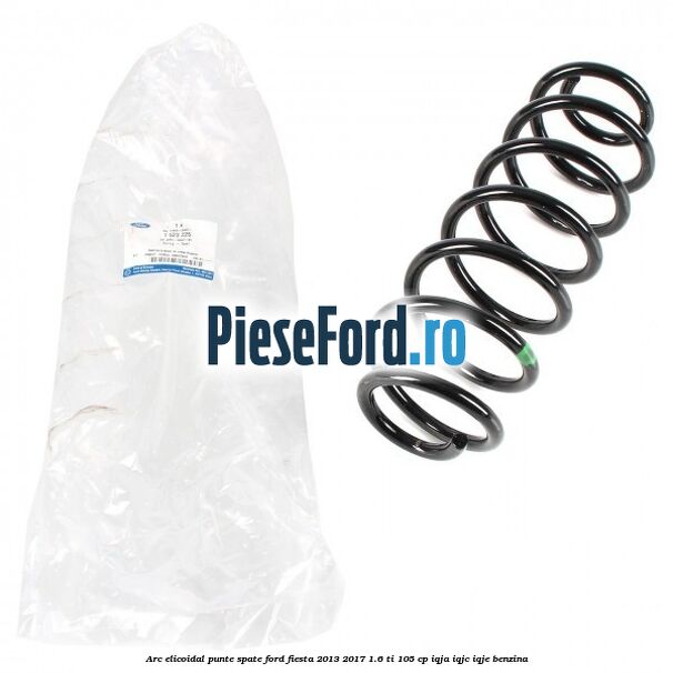 Arc elicoidal punte spate Ford Fiesta 2013-2017 1.6 Ti 105 cp IQJA, IQJC, IQJE benzina