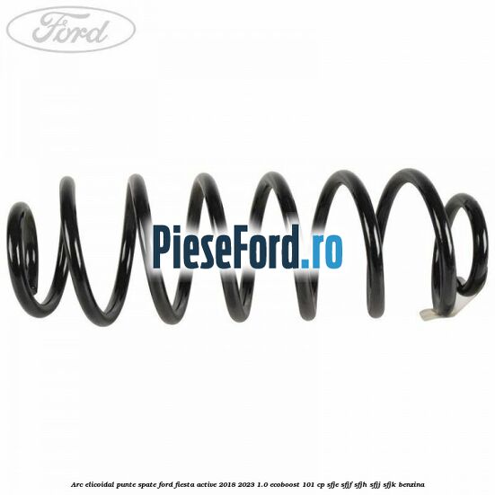 Arc elicoidal punte spate Ford Fiesta Active 2018-2023 1.0 EcoBoost 101 cp SFJE, SFJF, SFJH, SFJJ, SFJK benzina