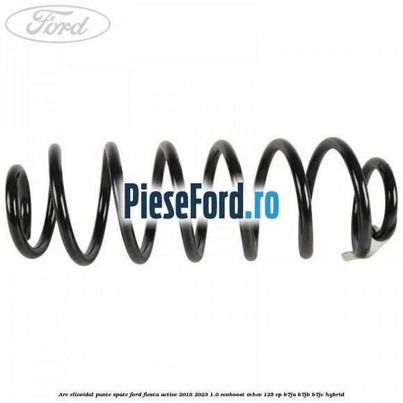 Arc elicoidal punte spate Ford Fiesta Active 2018-2023 1.0 EcoBoost mHEV 125 cp B7JA, B7JB, B7JC Hybrid