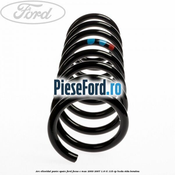 Arc elicoidal punte spate Ford Focus C-Max 2003-2007 1.6 Ti 115 cp HXDA, SIDA benzina