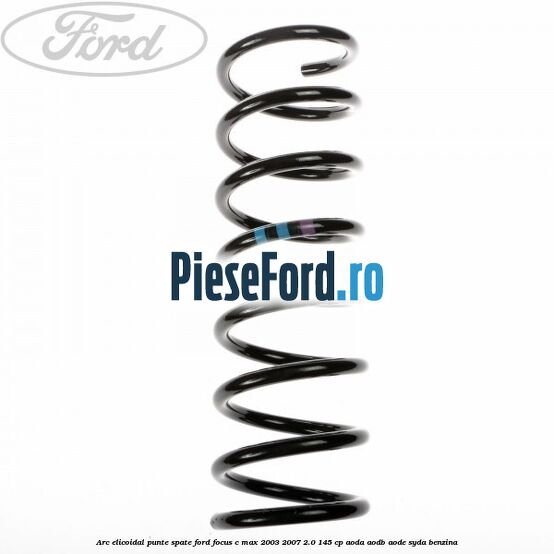 Arc elicoidal punte spate Ford Focus C-Max 2003-2007 2.0 145 cp AODA, AODB, AODE, SYDA benzina