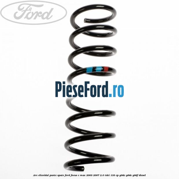 Arc elicoidal punte spate Ford Focus C-Max 2003-2007 2.0 TDCi 133 cp G6DC, G6DE, G6DF diesel