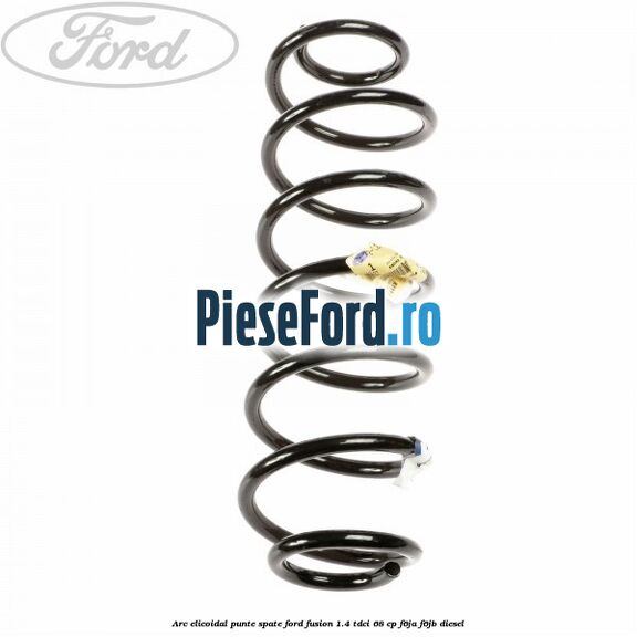 Arc elicoidal punte spate Ford Fusion 1.4 TDCi 68 cp F6JA, F6JB diesel
