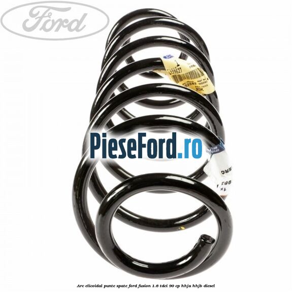 Arc elicoidal punte spate Ford Fusion 1.6 TDCi 90 cp HHJA, HHJB diesel