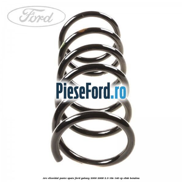 Arc elicoidal punte spate Ford Galaxy 2000-2006 2.3 16V 140 cp