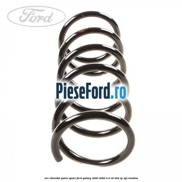 Arc elicoidal punte spate Ford Galaxy 2000-2006 2.8 V6 204 cp