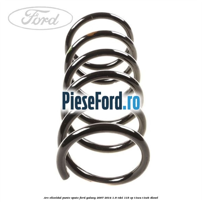 Arc elicoidal punte spate Ford Galaxy 2007-2014 1.6 TDCi 115 cp T1WA, T1WB diesel