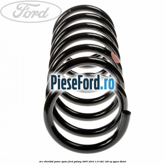 Arc elicoidal punte spate Ford Galaxy 2007-2014 1.8 TDCi 125 cp QYWA diesel