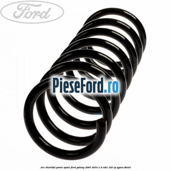Arc elicoidal punte spate Ford Galaxy 2007-2014 1.8 TDCi 125 cp QYWA diesel