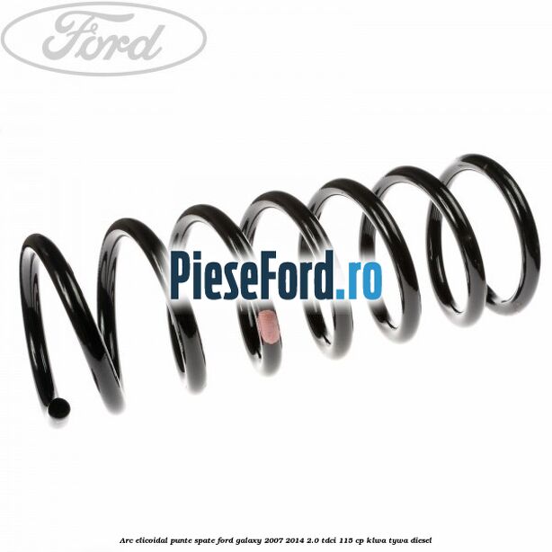 Arc elicoidal punte spate Ford Galaxy 2007-2014 2.0 TDCi 115 cp KLWA, TYWA diesel