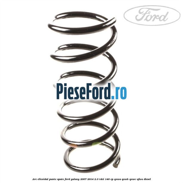 Arc elicoidal punte spate Ford Galaxy 2007-2014 2.0 TDCi 140 cp QXWA, QXWB, QXWC, UFWA diesel