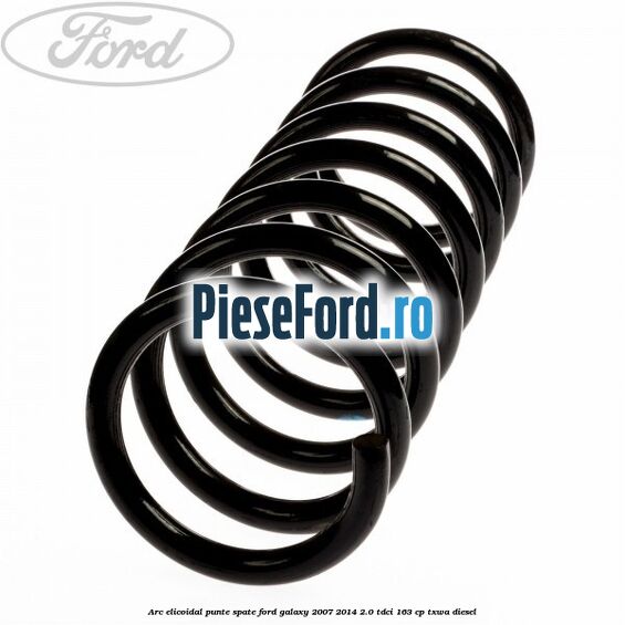 Arc elicoidal punte spate Ford Galaxy 2007-2014 2.0 TDCi 163 cp Arc elicoidal punte spate Ford Galaxy 2007-2014 2.0 TDCi 163 cp TXWA diesel