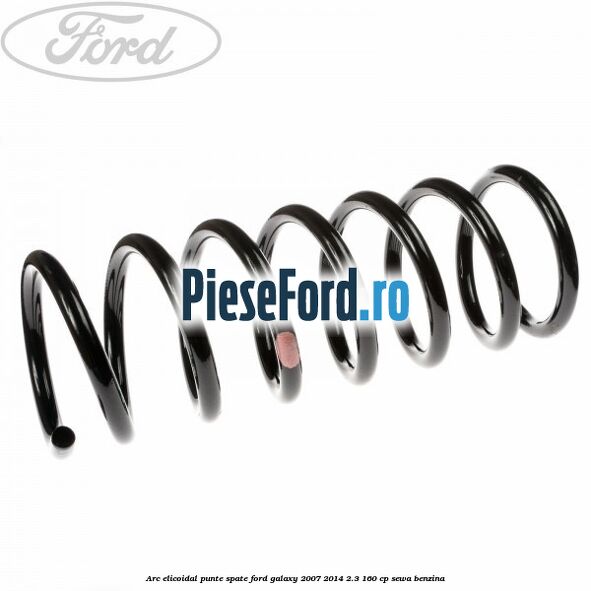 Arc elicoidal punte spate Ford Galaxy 2007-2014 2.3 160 cp SEWA benzina