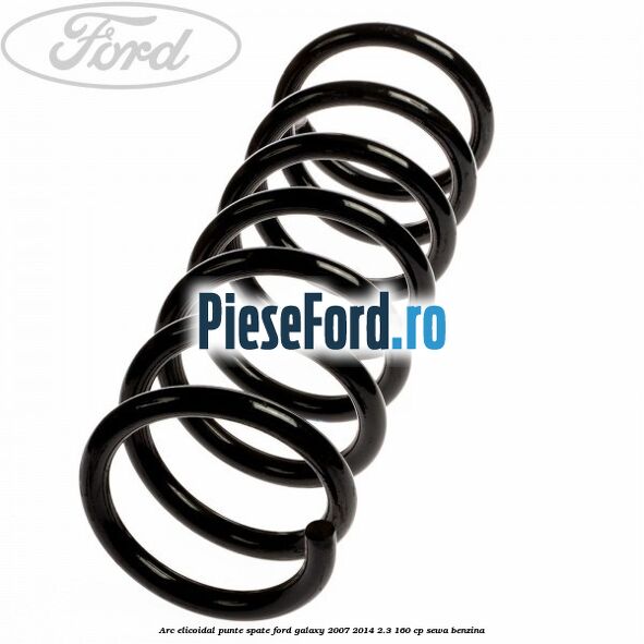 Arc elicoidal punte spate Ford Galaxy 2007-2014 2.3 160 cp SEWA benzina