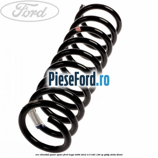 Arc elicoidal punte spate Ford Kuga 2008-2012 2.0 TDCi 136 cp G6DG, UKDA diesel