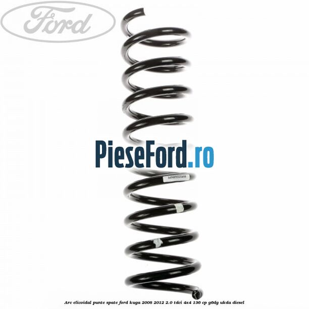 Arc elicoidal punte spate Ford Kuga 2008-2012 2.0 TDCi 4x4 136 cp G6DG, UKDA diesel
