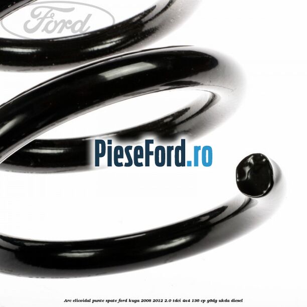 Arc elicoidal punte spate Ford Kuga 2008-2012 2.0 TDCi 4x4 136 cp G6DG, UKDA diesel