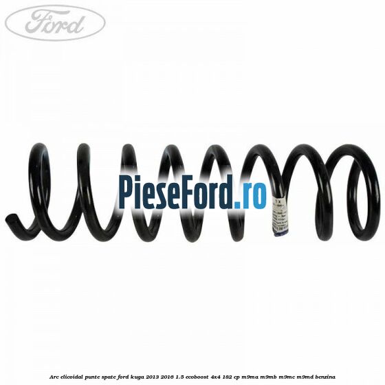 Arc elicoidal punte spate Ford Kuga 2013-2016 1.5 EcoBoost 4x4 182 cp M9MA, M9MB, M9MC, M9MD benzina