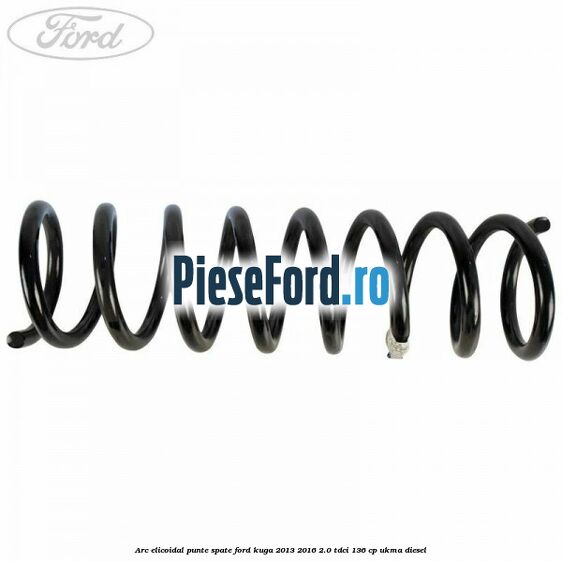 Arc elicoidal punte spate Ford Kuga 2013-2016 2.0 TDCi 136 cp UKMA diesel