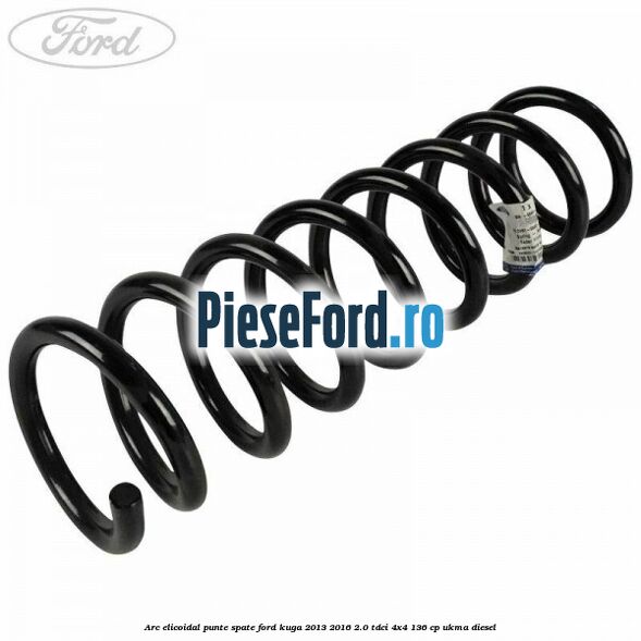 Arc elicoidal punte spate Ford Kuga 2013-2016 2.0 TDCi 4x4 136 cp UKMA diesel