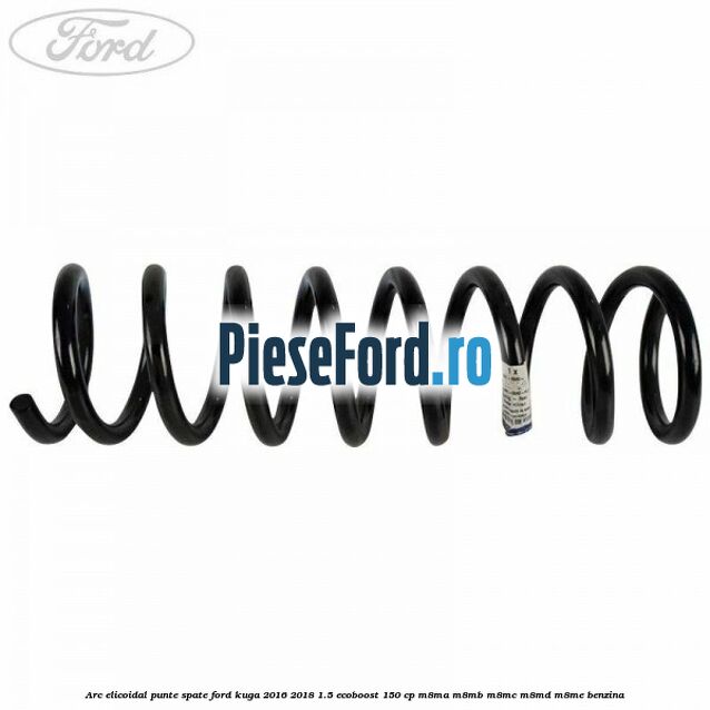 Arc elicoidal punte spate Ford Kuga 2016-2018 1.5 EcoBoost 150 cp M8MA, M8MB, M8MC, M8MD, M8ME benzina