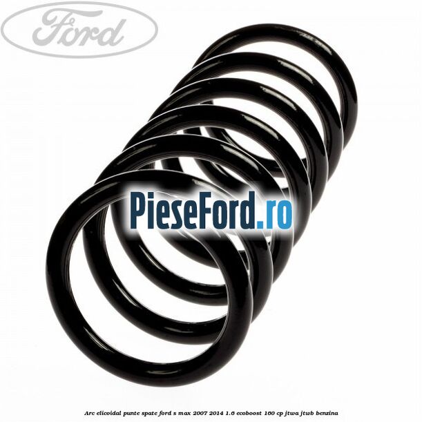 Arc elicoidal punte spate Ford S-Max 2007-2014 1.6 EcoBoost 160 cp JTWA, JTWB benzina