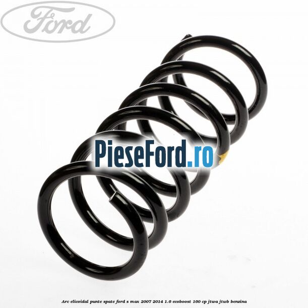 Arc elicoidal punte spate Ford S-Max 2007-2014 1.6 EcoBoost 160 cp JTWA, JTWB benzina