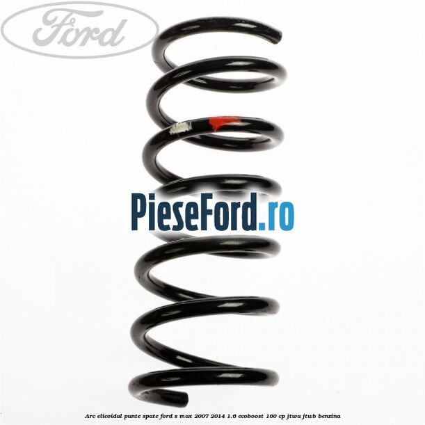 Arc elicoidal punte spate Ford S-Max 2007-2014 1.6 EcoBoost 160 cp JTWA, JTWB benzina