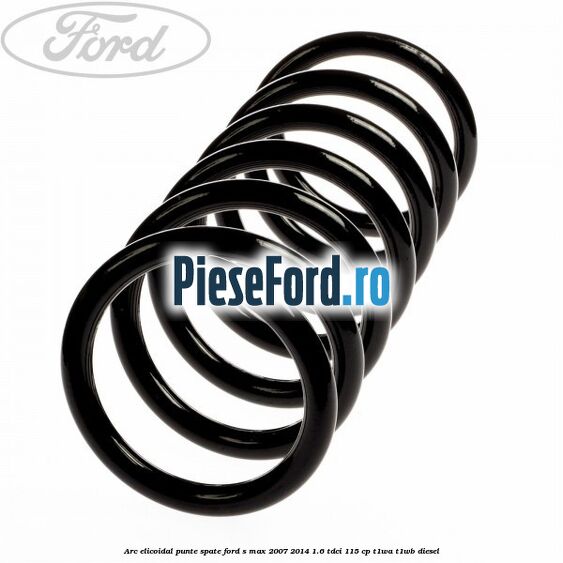 Arc elicoidal punte spate Ford S-Max 2007-2014 1.6 TDCi 115 cp T1WA, T1WB diesel
