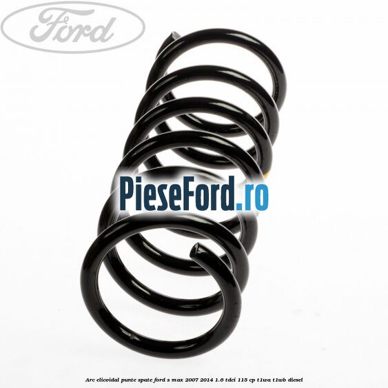 Arc elicoidal punte spate Ford S-Max 2007-2014 1.6 TDCi 115 cp T1WA, T1WB diesel