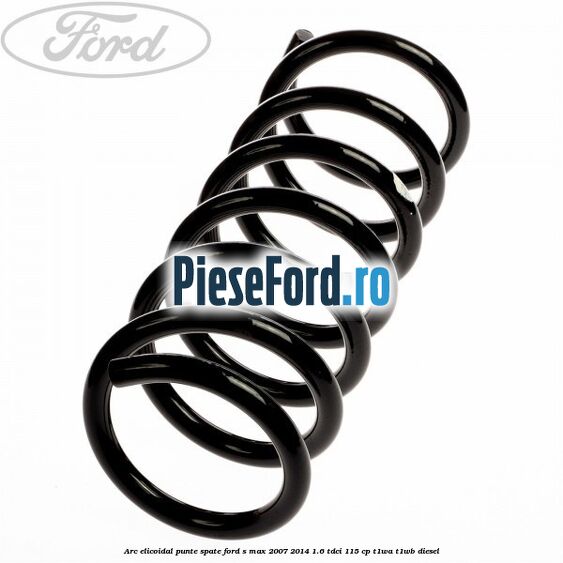 Arc elicoidal punte spate Ford S-Max 2007-2014 1.6 TDCi 115 cp T1WA, T1WB diesel