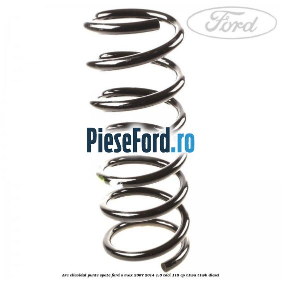 Arc elicoidal punte spate Ford S-Max 2007-2014 1.6 TDCi 115 cp T1WA, T1WB diesel