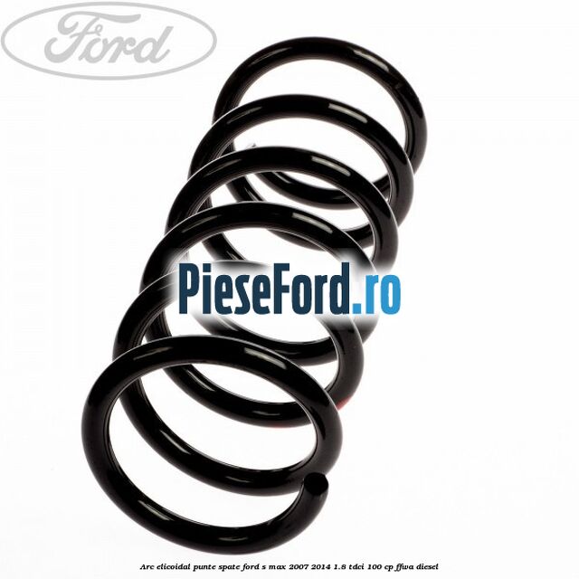 Arc elicoidal punte spate Ford S-Max 2007-2014 1.8 TDCi 100 cp FFWA diesel