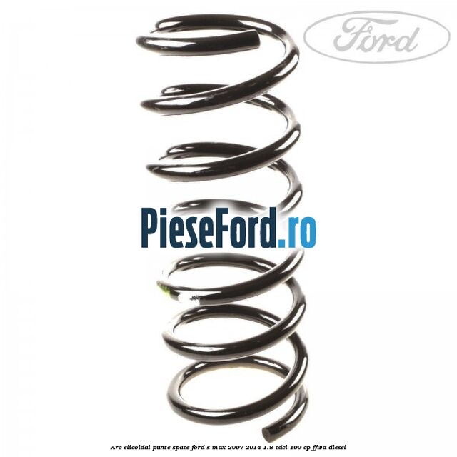Arc elicoidal punte spate Ford S-Max 2007-2014 1.8 TDCi 100 cp FFWA diesel