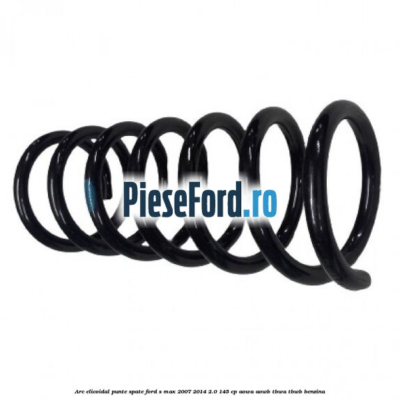 Arc elicoidal punte spate Ford S-Max 2007-2014 2.0 145 cp AOWA, AOWB, TBWA, TBWB benzina