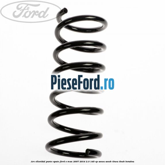 Arc elicoidal punte spate Ford S-Max 2007-2014 2.0 145 cp AOWA, AOWB, TBWA, TBWB benzina