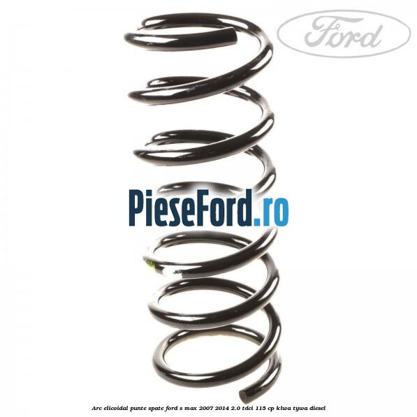 Arc elicoidal punte spate Ford S-Max 2007-2014 2.0 TDCi 115 cp KLWA, TYWA diesel