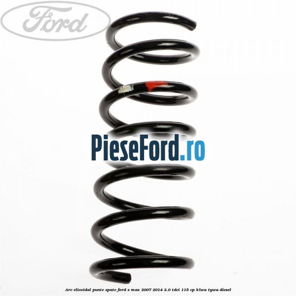 Arc elicoidal punte spate Ford S-Max 2007-2014 2.0 TDCi 115 cp KLWA, TYWA diesel