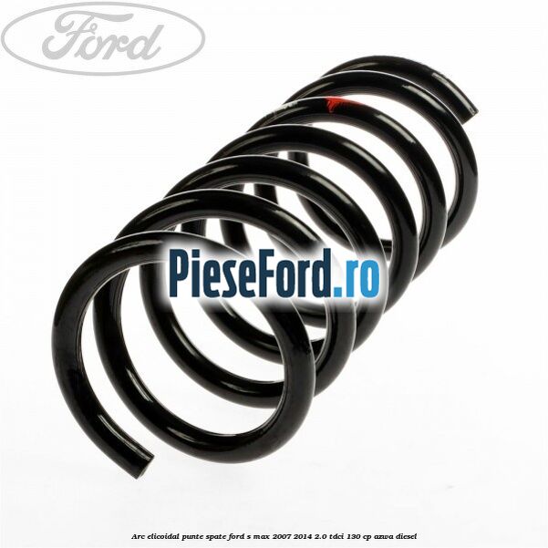 Arc elicoidal punte spate Ford S-Max 2007-2014 2.0 TDCi 130 cp AZWA diesel