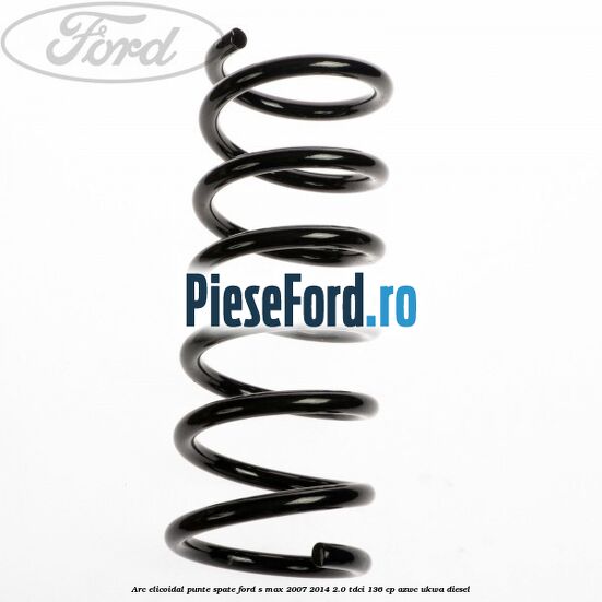 Arc elicoidal punte spate Ford S-Max 2007-2014 2.0 TDCi 136 cp AZWC, UKWA diesel