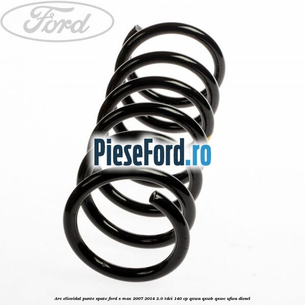 Arc elicoidal punte spate Ford S-Max 2007-2014 2.0 TDCi 140 cp QXWA, QXWB, QXWC, UFWA diesel