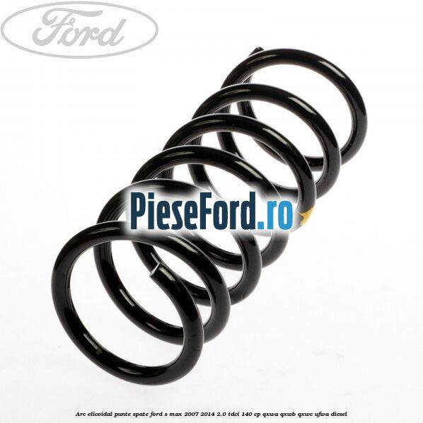Arc elicoidal punte spate Ford S-Max 2007-2014 2.0 TDCi 140 cp QXWA, QXWB, QXWC, UFWA diesel