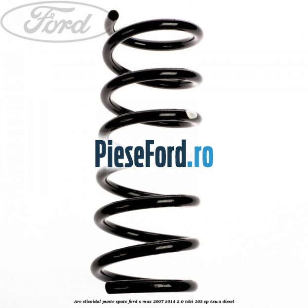 Arc elicoidal punte spate Ford S-Max 2007-2014 2.0 TDCi 163 cp TXWA diesel