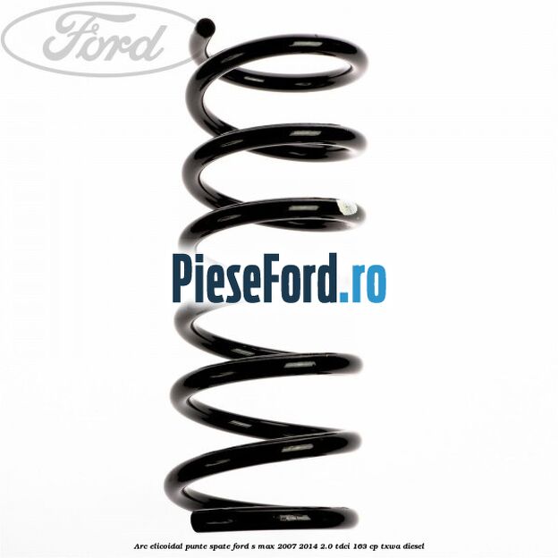 Arc elicoidal punte spate Ford S-Max 2007-2014 2.0 TDCi 163 cp TXWA diesel