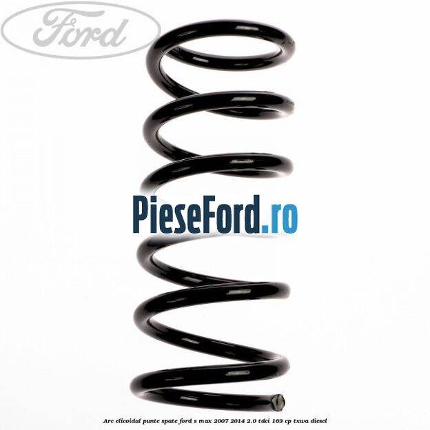 Arc elicoidal punte spate Ford S-Max 2007-2014 2.0 TDCi 163 cp TXWA diesel
