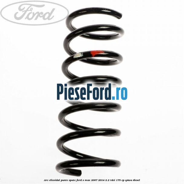 Arc elicoidal punte spate Ford S-Max 2007-2014 2.2 TDCi 175 cp Q4WA diesel