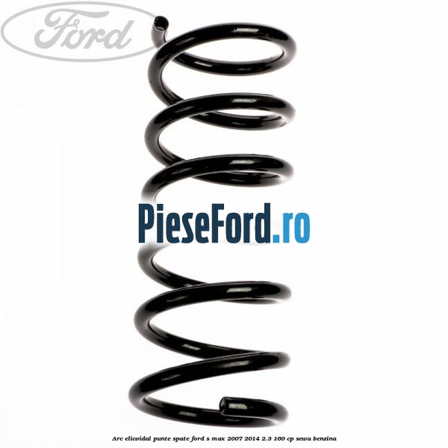 Arc elicoidal punte spate Ford S-Max 2007-2014 2.3 160 cp SEWA benzina