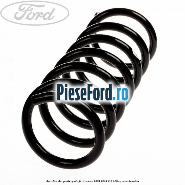 Arc elicoidal punte spate Ford S-Max 2007-2014 2.3 160 cp SEWA benzina