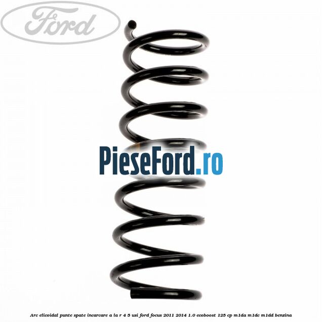 Arc elicoidal punte spate incarcare A la R 4/5 usi Ford Focus 2011-2014 1.0 EcoBoost 125 cp M1DA, M1DC, M1DD benzina
