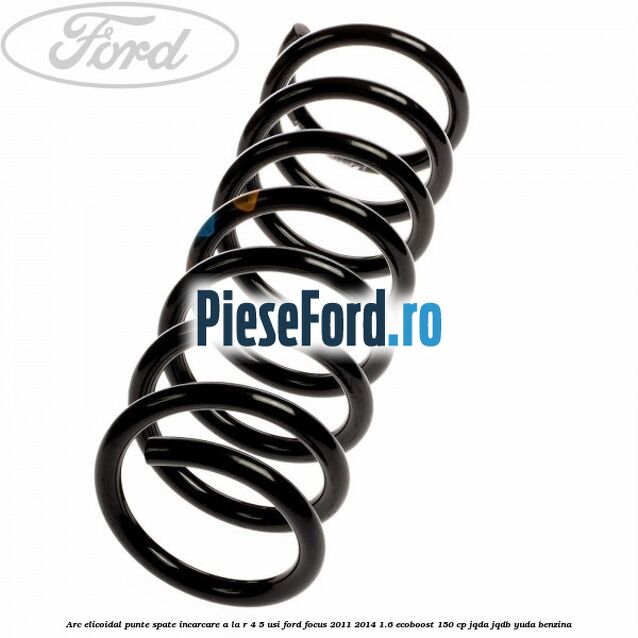 Arc elicoidal punte spate incarcare A la R 4/5 usi Ford Focus 2011-2014 1.6 EcoBoost 150 cp JQDA, JQDB, YUDA benzina